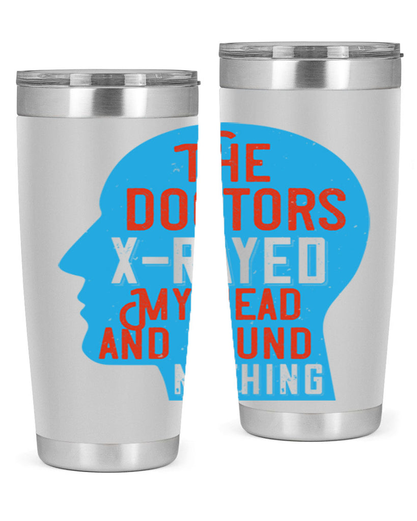 The doctors xrayed my head and found nothing Style 23#- medical- tumbler