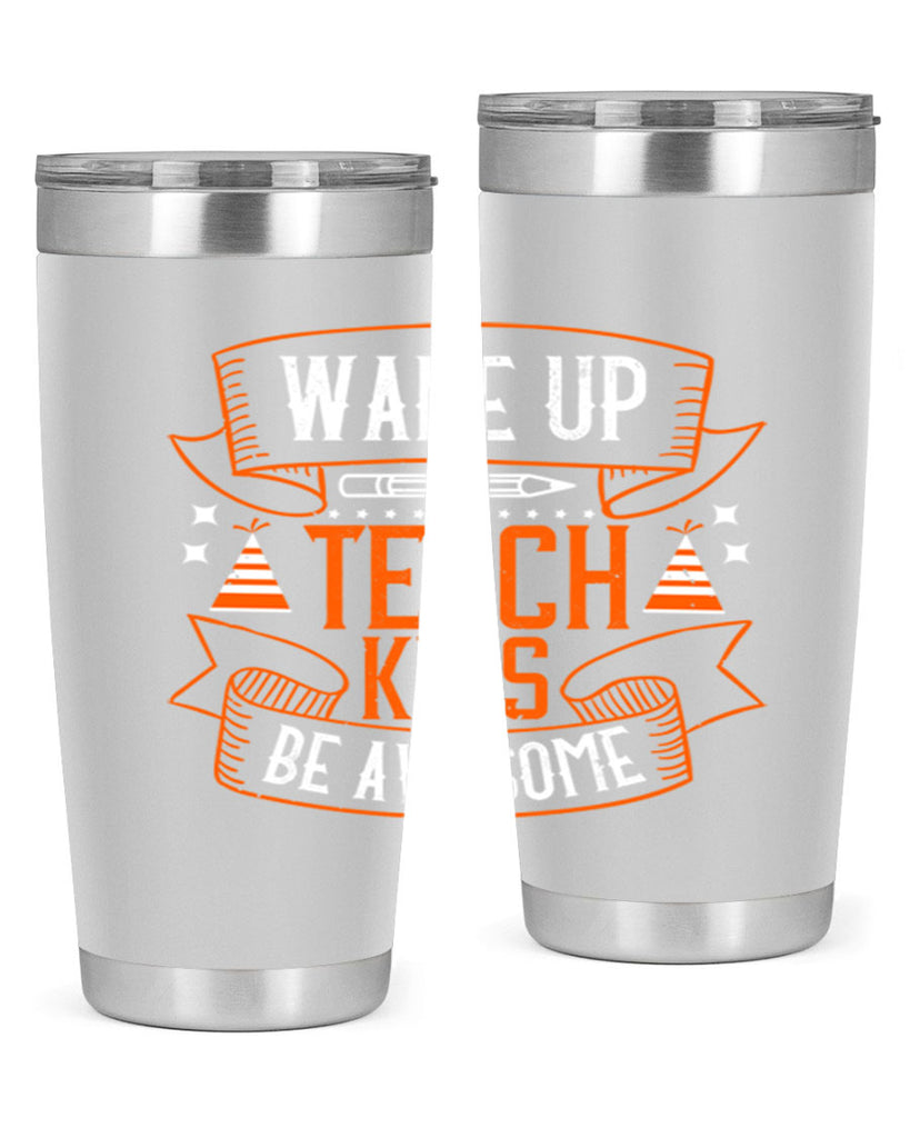 Wake up teach kids be awesome Style 1#- teacher- tumbler