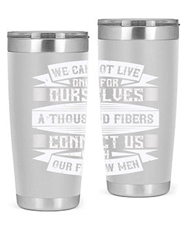 We cannot live only for ourselves A thousand fibers connect us with our fellow men Style 12#- volunteer- Tumbler