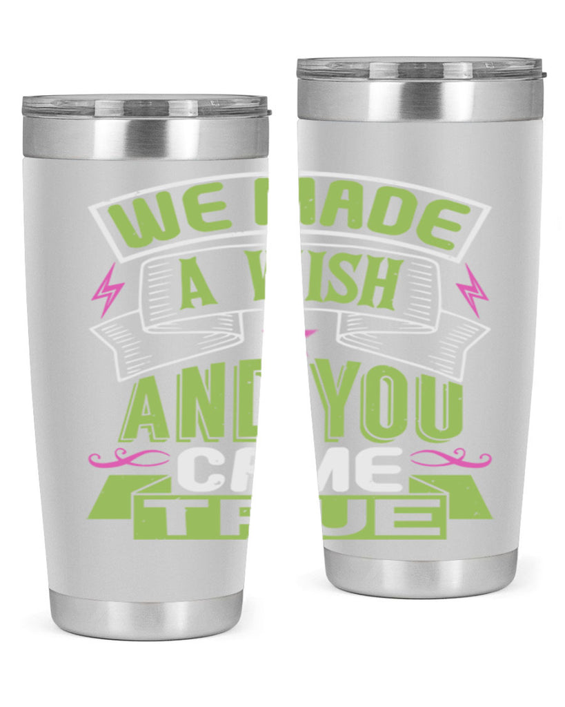 We made a wish and you came true Style 165#- baby- tumbler