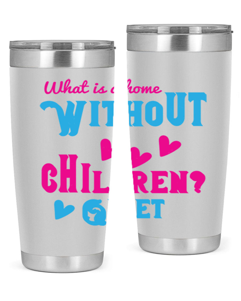 What is a home without children Quiet Style 13#- baby- Tumbler