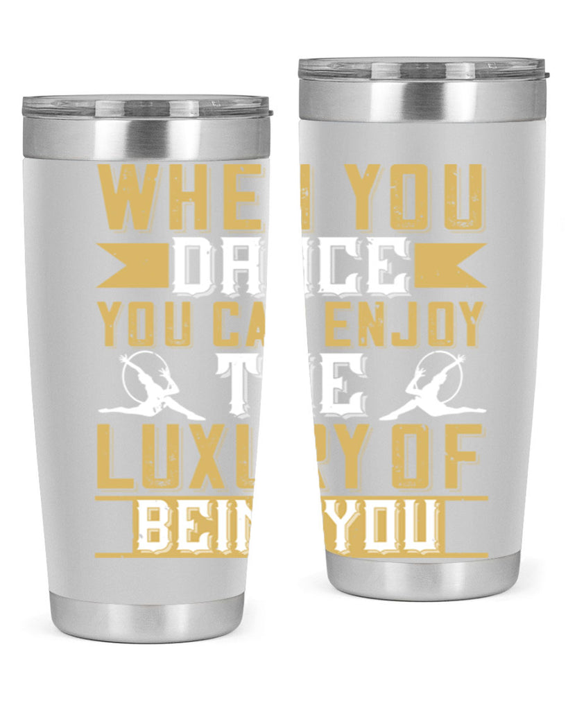 When you dance you can enjoy the luxury of being you44#- dance- Tumbler