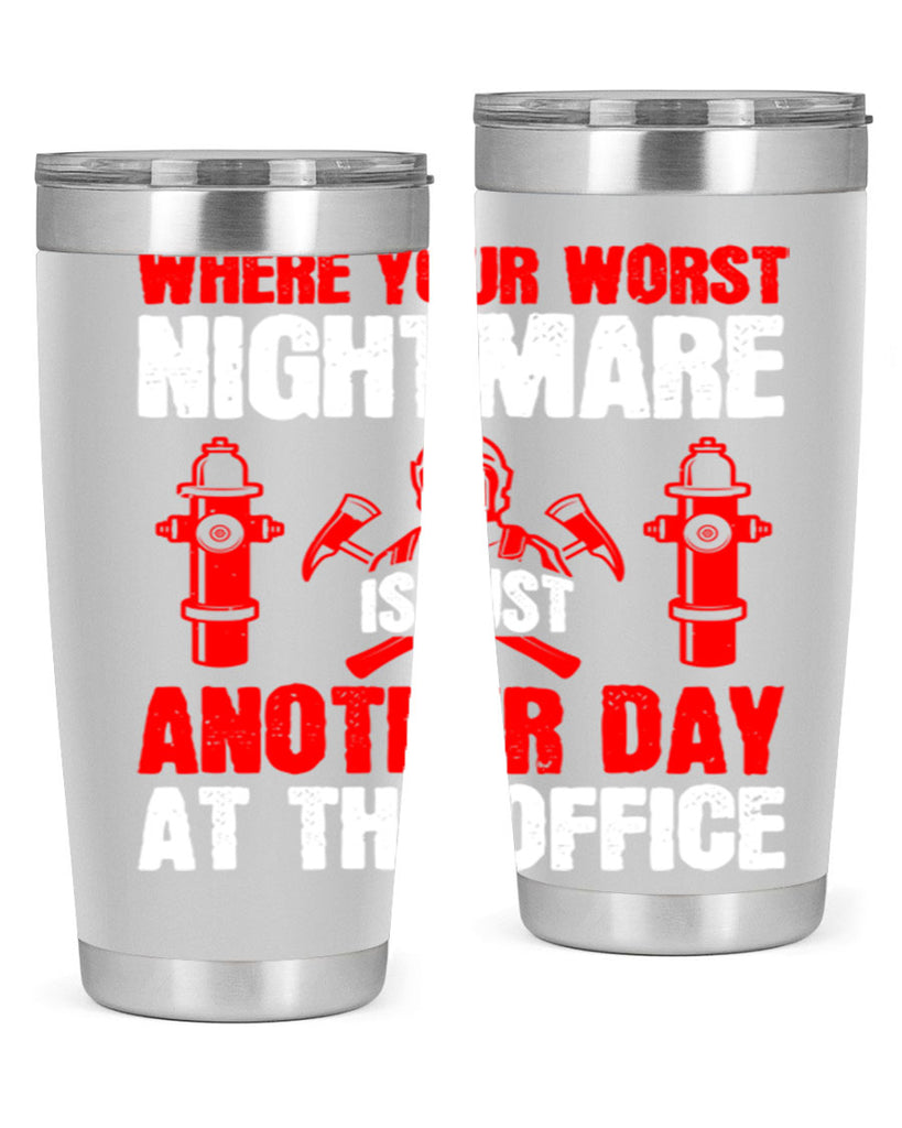 Where your worst nightmare is just another day at the office Style 4#- fire fighter- tumbler