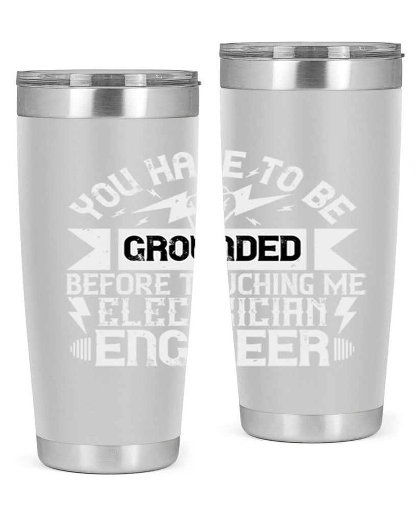 You have to be grounded before touching me electrician engineer Style 1#- electrician- tumbler