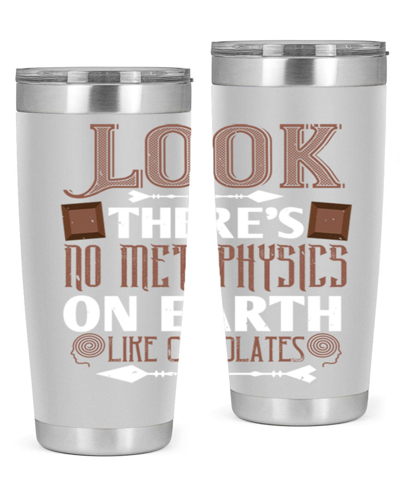 “look theres no metaphysics on earth like chocolates” 5#- chocolate- Tumbler