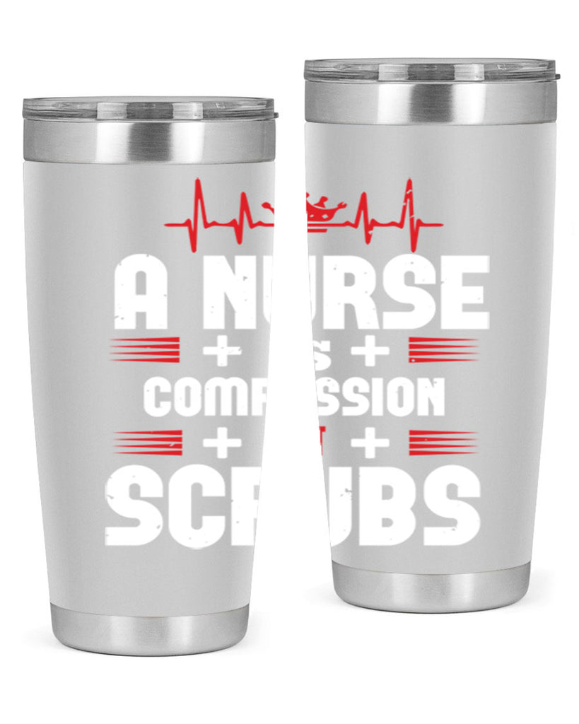 a nurse is compassion is Style 318#- nurse- tumbler