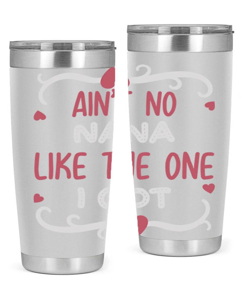 ain’t no nana like the one i got 226#- mom- Tumbler
