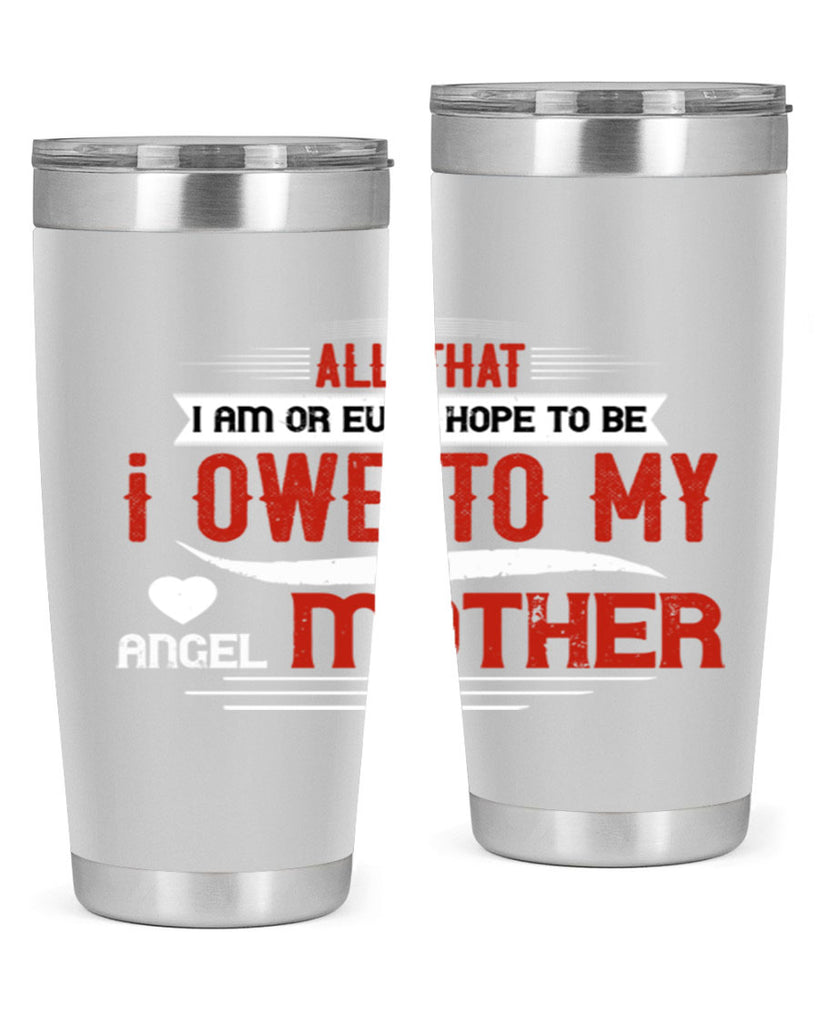 all that i am or ever hope to be 223#- mom- Tumbler