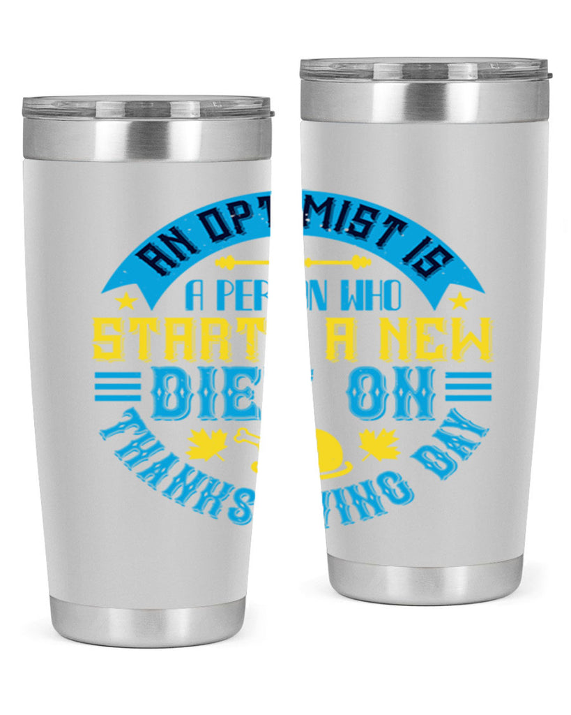 an optimist is a person who starts a new diet on thanksgiving day 50#- thanksgiving- Tumbler