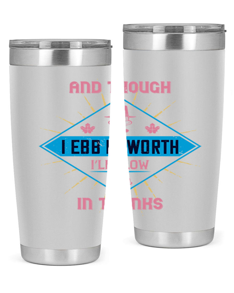 and though i ebb in worth i’ll flow in thanks 49#- thanksgiving- Tumbler