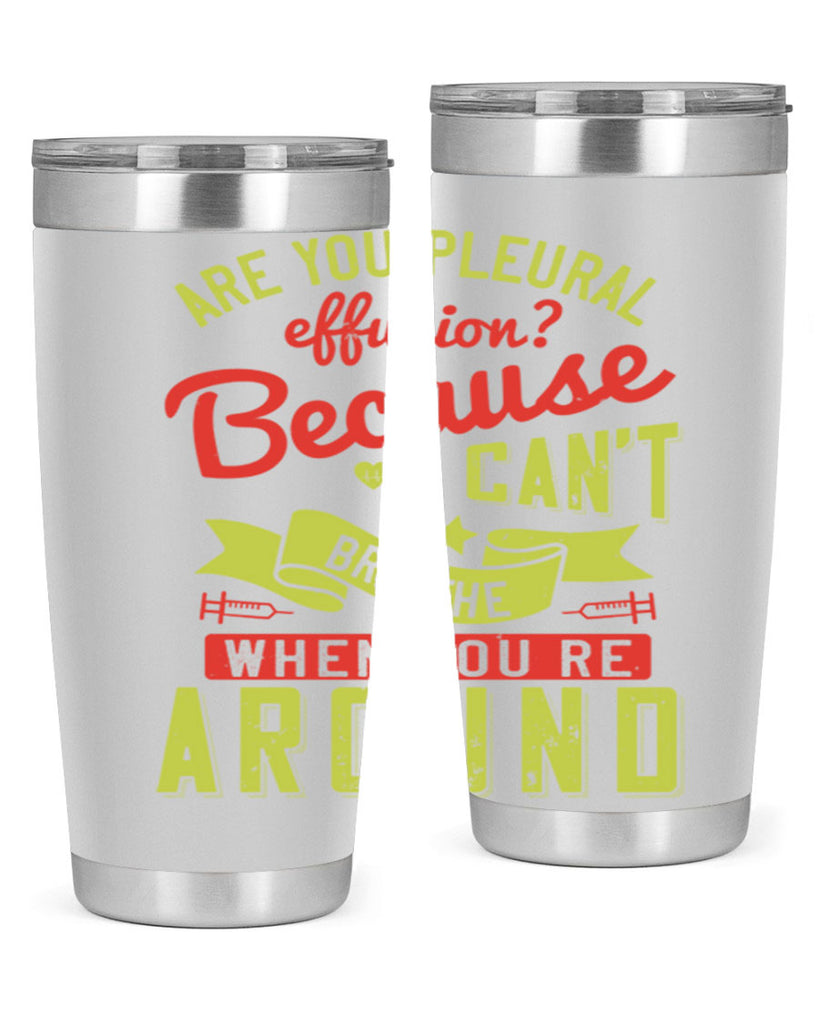 are you pleural effusion because i cant breathe when youre around Style 28#- medical- tumbler