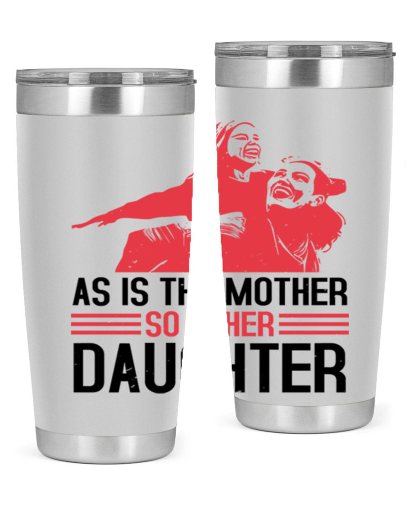 as is the mother so is her daughter 91#- mothers day- Tumbler