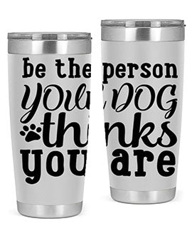 be the person your dog thinks you are Style 126#- dog- Tumbler