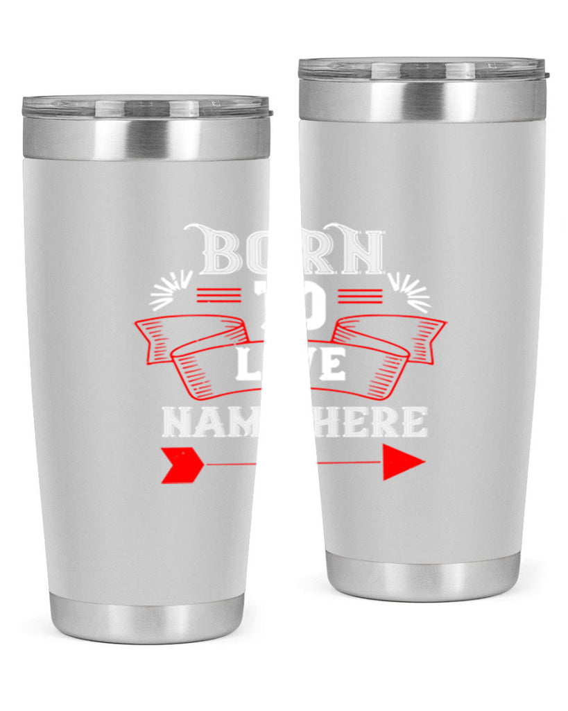 born to love name here 65#- valentines day- Tumbler