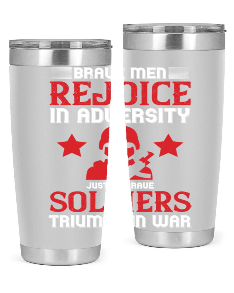 brave men rejoice in adversity just as brave soldiers triumph in war 70#- Veterns Day- Tumbler