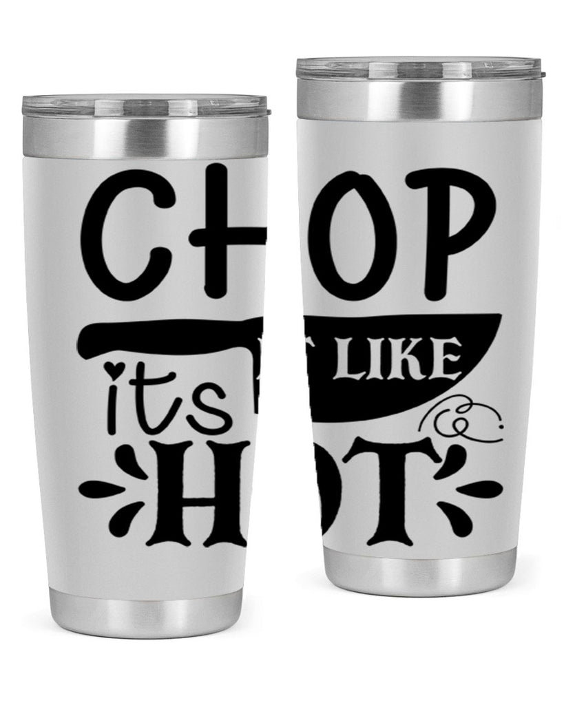 chop it like its hot 114#- kitchen- Tumbler
