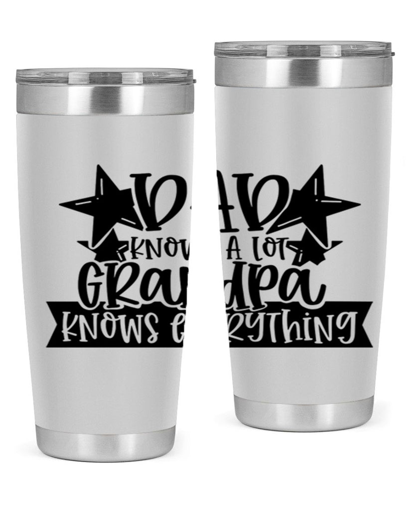 dad knows a lot grandpa knows everything 65#- fathers day- Tumbler