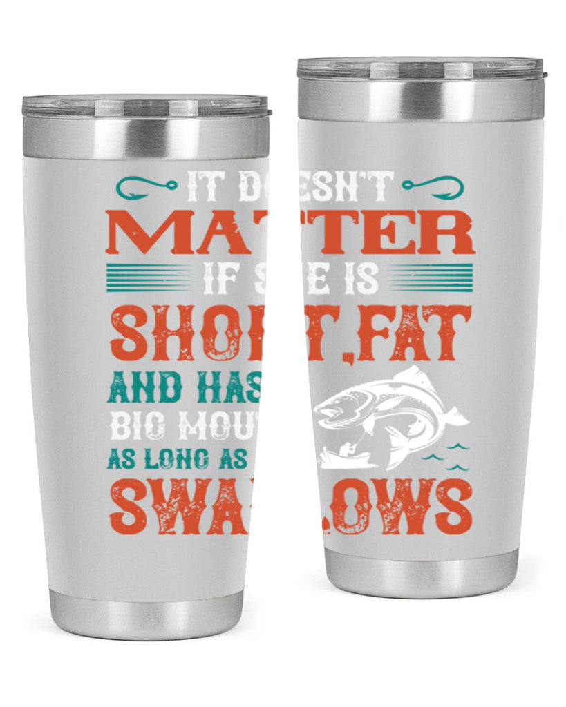 doesn’t matter if she is shortfat and has a big mouth 164#- fishing- Tumbler