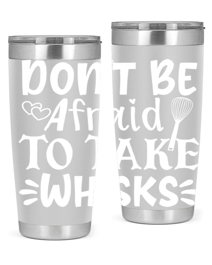 dont be afraid to take whisks 40#- kitchen- Tumbler