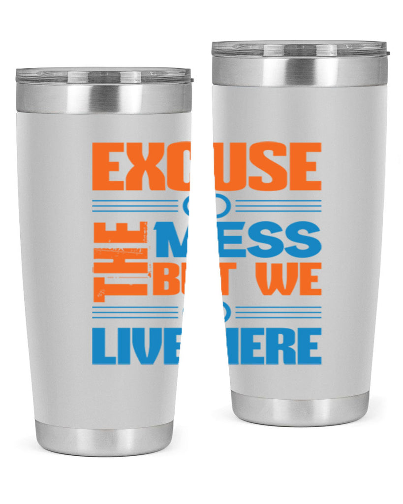 excuse the mess but we live here Style 33#- cleaner- tumbler