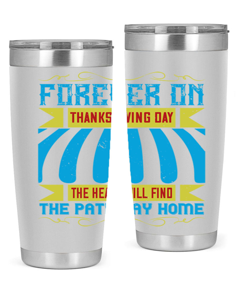 forever on thanksgiving day the heart will find the pathway home 46#- thanksgiving- Tumbler