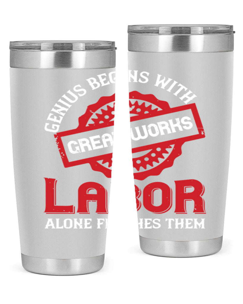 genius begins with great works labor alone finishes them 42#- labor day- Tumbler