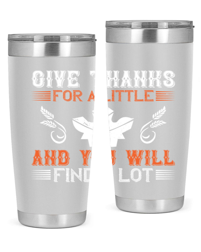 give thanks for a little and you will find a lot 44#- thanksgiving- Tumbler