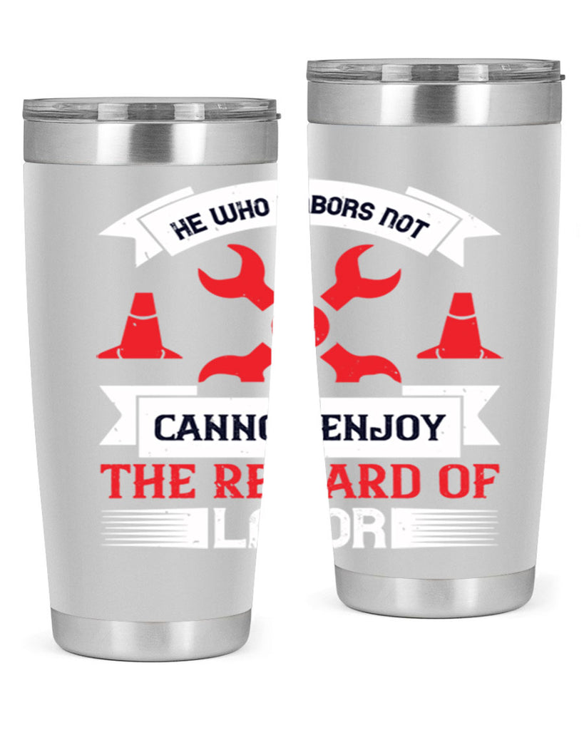 he who labors not cannot enjoy the reward of labor 38#- labor day- Tumbler