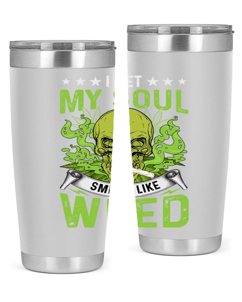 i bet my soul smells like weed 120#- marijuana- Tumbler