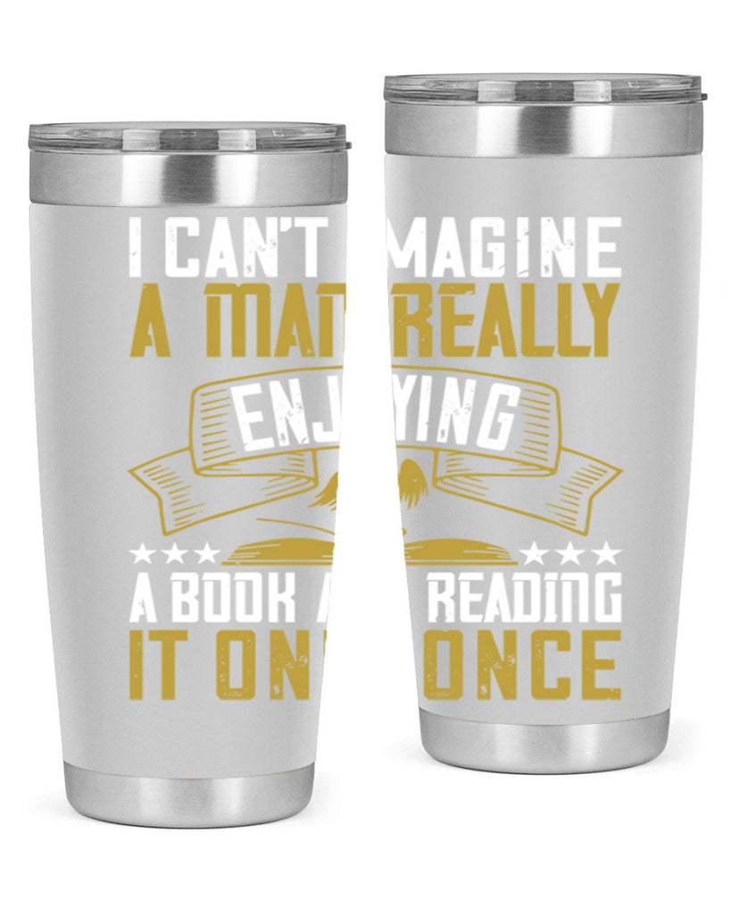 i can’t imagine a man really enjoying a book and reading it only once 69#- reading- Tumbler