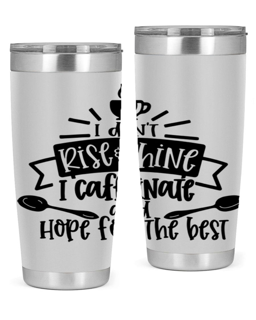 i dont rise shine i caffeinate 109#- coffee- Tumbler