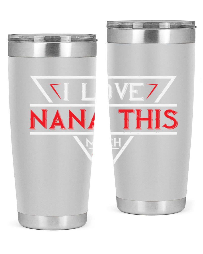 i love NANA THIS MUCH 25#- grandma - nana- Tumbler