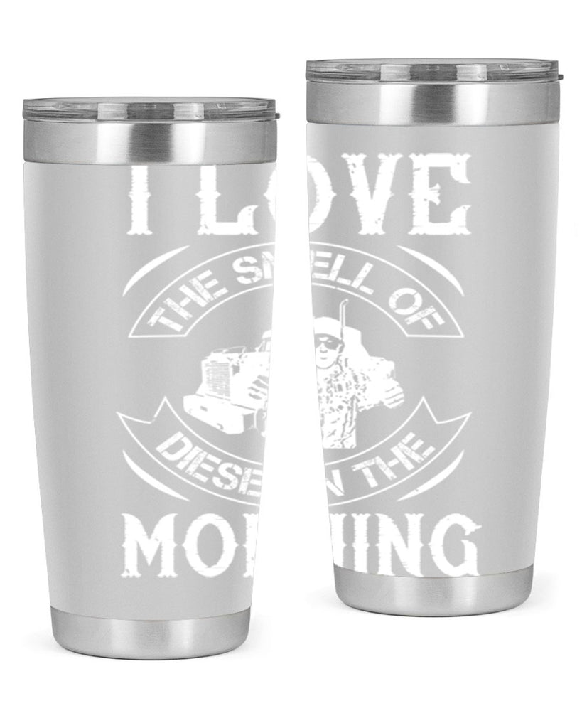 i love the smell of diesel in the morning Style 42#- truck driver- tumbler