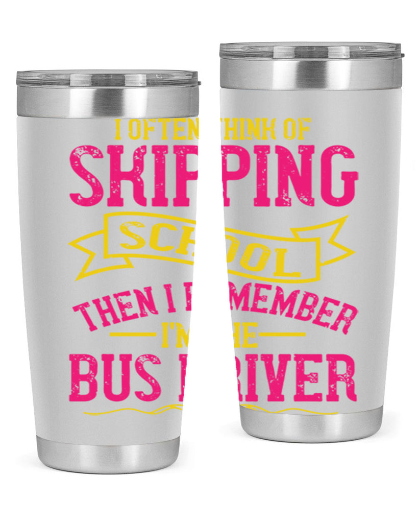 i often skipping school then i remember im the bus driver Style 28#- bus driver- tumbler
