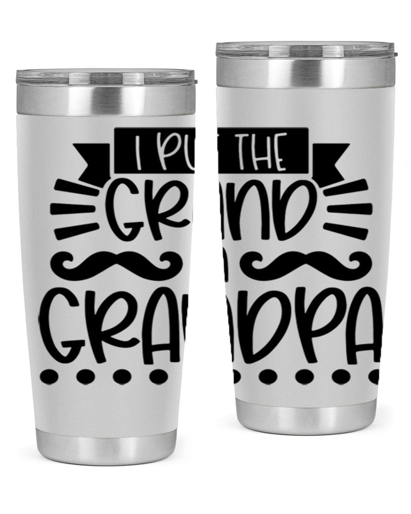 i put the grand in grandpa 36#- fathers day- Tumbler