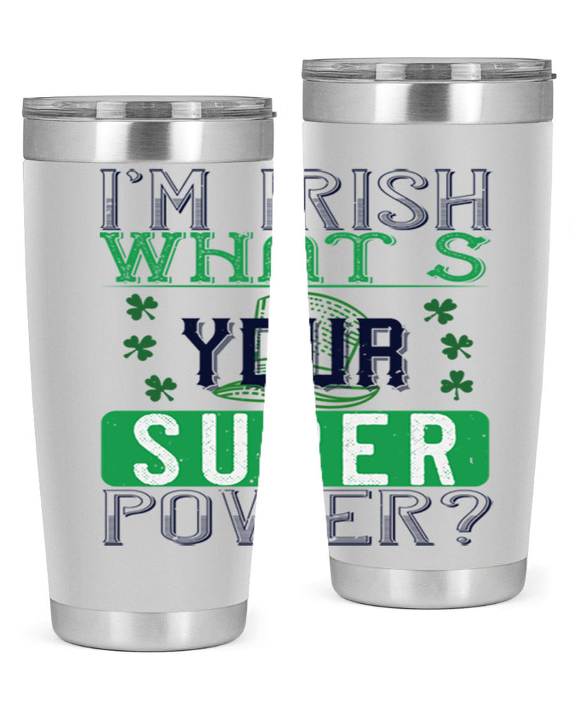 i’m irish what’s your super power Style 128#- St Patricks Day- Tumbler