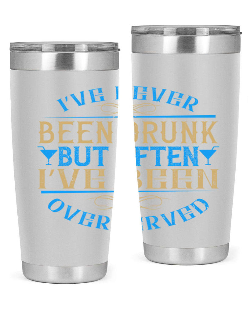 i’ve never been drunk but often i’ve been overserved 35#- drinking- Tumbler
