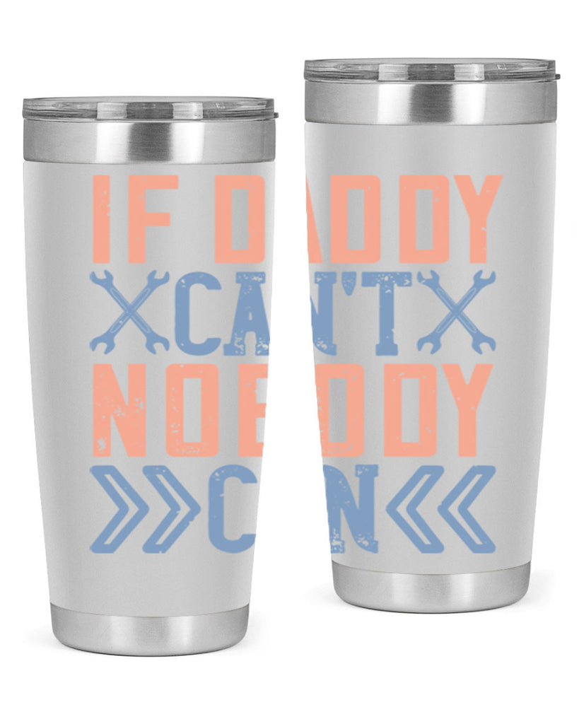 if daddy can’t nobody can 195#- fathers day- Tumbler