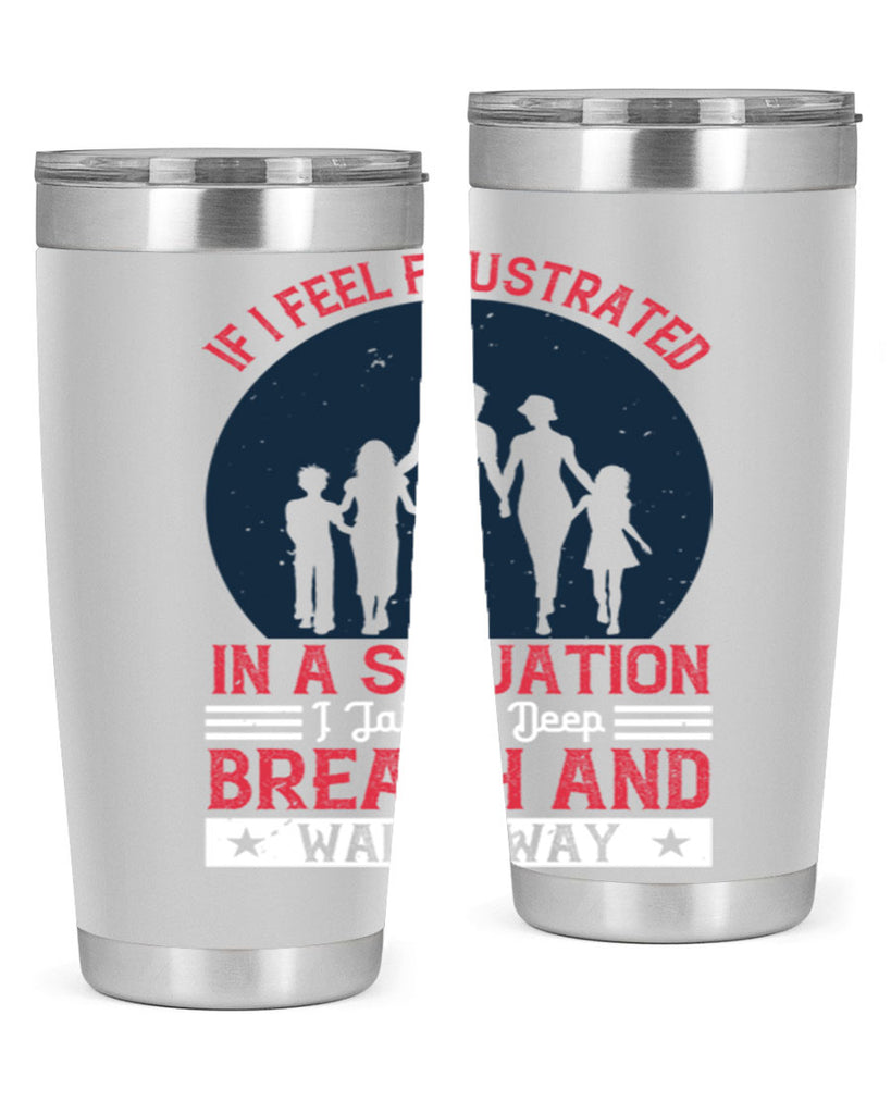 if i feel frustrated in a situation i take a deep breath and walk away 47#- walking- Tumbler