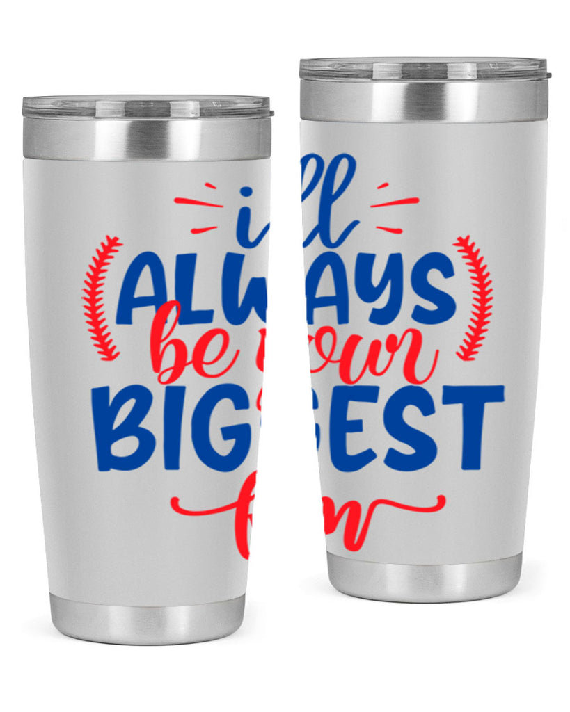 ill always be your biggest fan 2073#- baseball- Tumbler