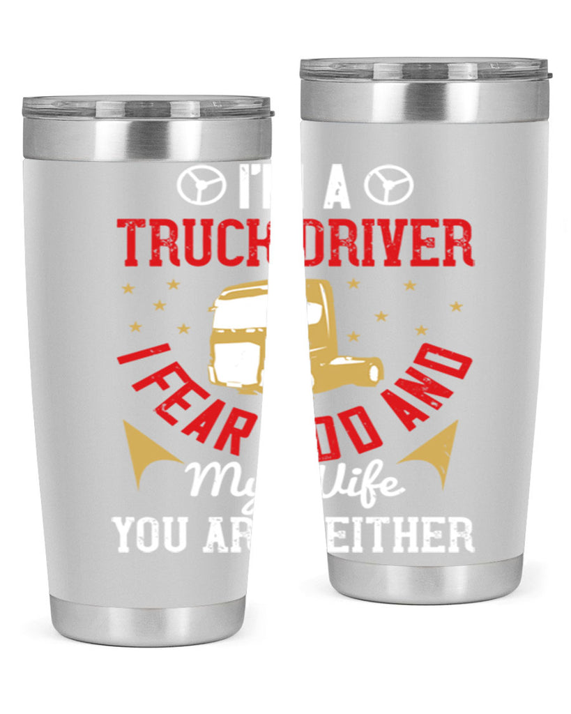 im a truck driver i fear god and my wife you are neither Style 40#- truck driver- tumbler