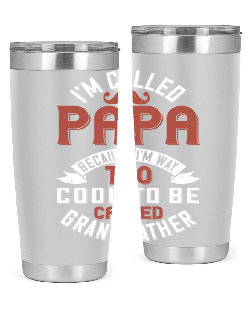 im called papa because im way too cool to be called grand father 229#- fathers day- Tumbler