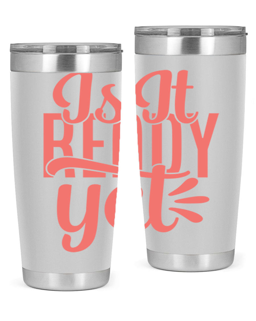 is it ready yet 16#- kitchen- Tumbler