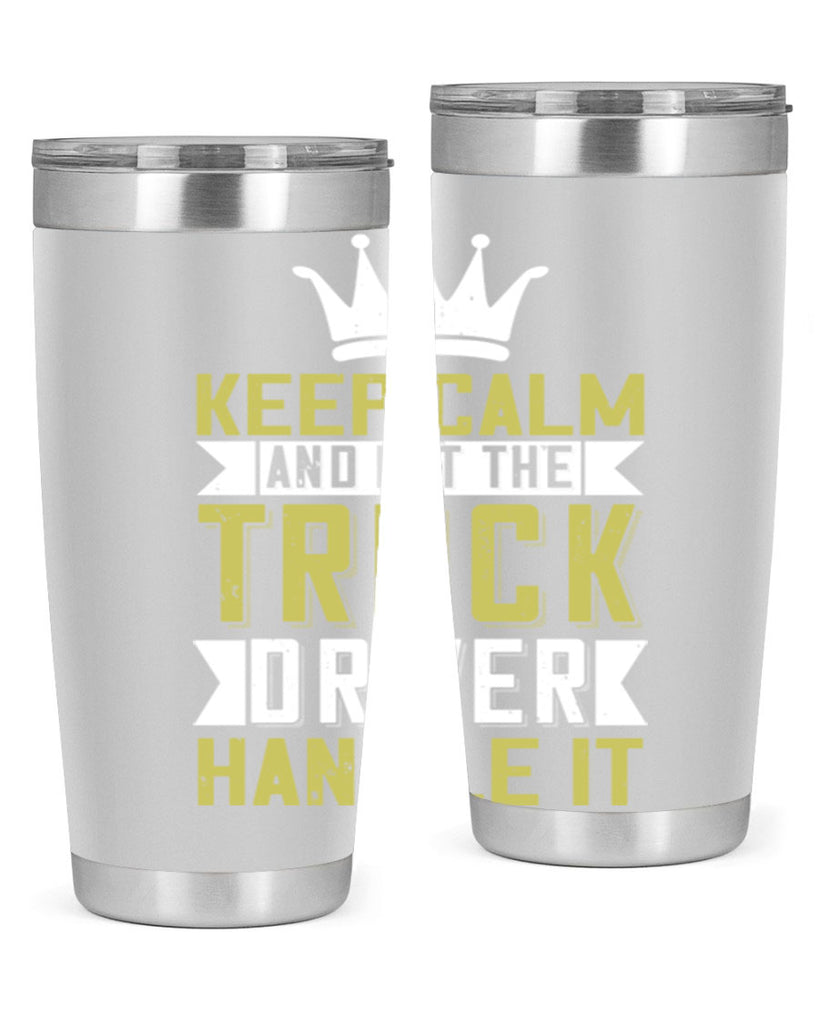 keep calm and let me the truck driver handle it Style 35#- truck driver- tumbler