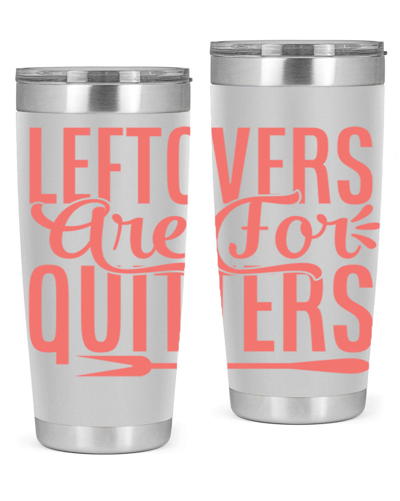 leftovers are for quitters 15#- kitchen- Tumbler