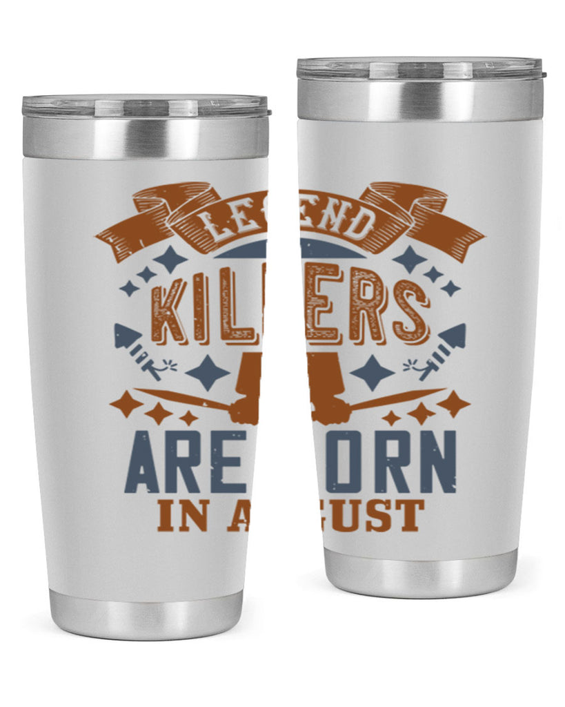 legend killers are born in august Style 66#- birthday- tumbler