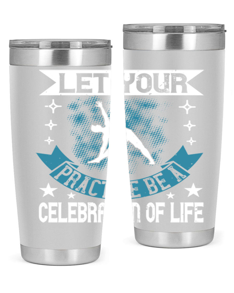 let your practice be a celebration of life 78#- yoga- Tumbler