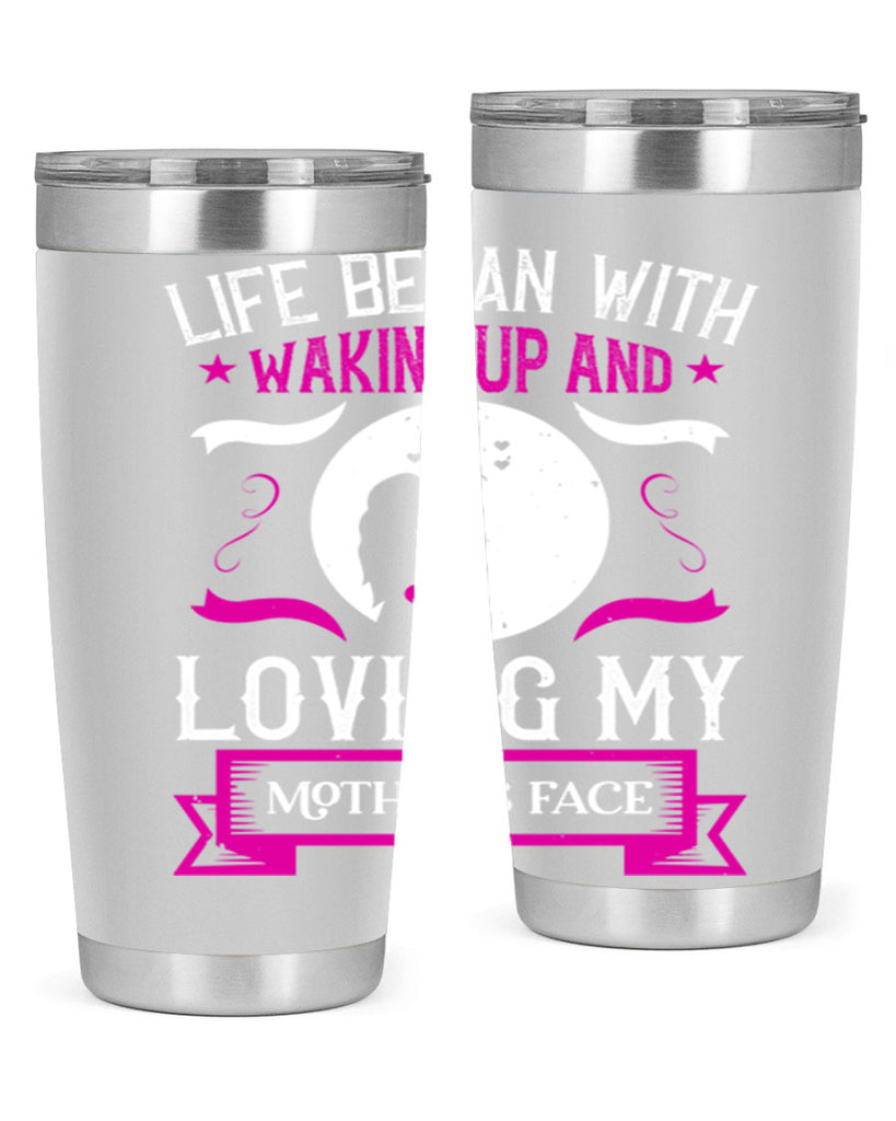 life began with waking 69#- mothers day- Tumbler