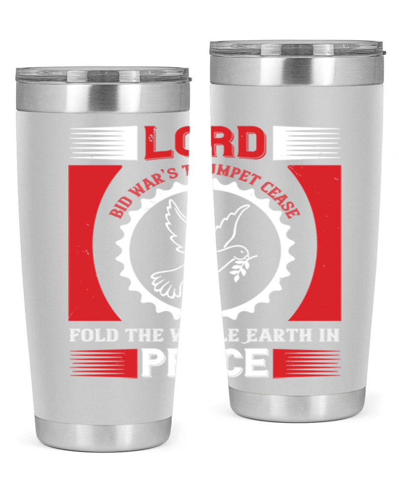 lord bid war’s trumpet cease fold the whole earth in peace 48#- Veterns Day- Tumbler