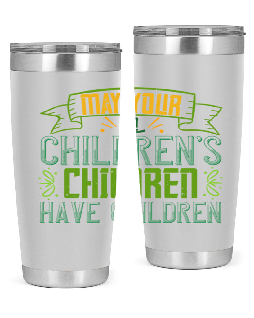 may your children’s children have children Style 114#- St Patricks Day- Tumbler
